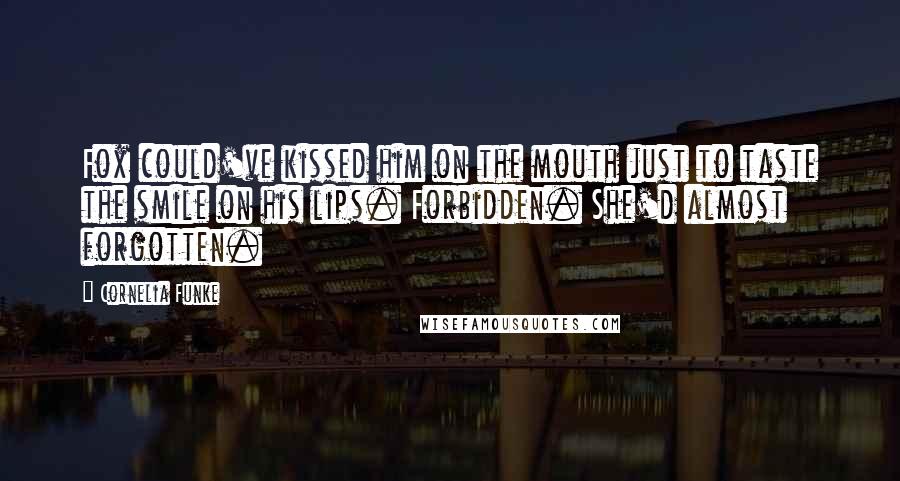 Cornelia Funke Quotes: Fox could've kissed him on the mouth just to taste the smile on his lips. Forbidden. She'd almost forgotten.