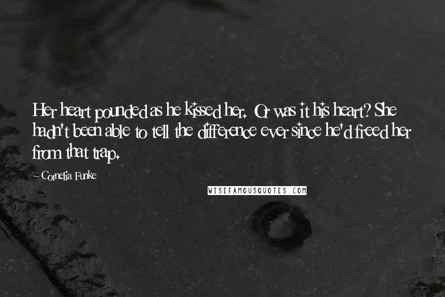 Cornelia Funke Quotes: Her heart pounded as he kissed her. Or was it his heart? She hadn't been able to tell the difference ever since he'd freed her from that trap.