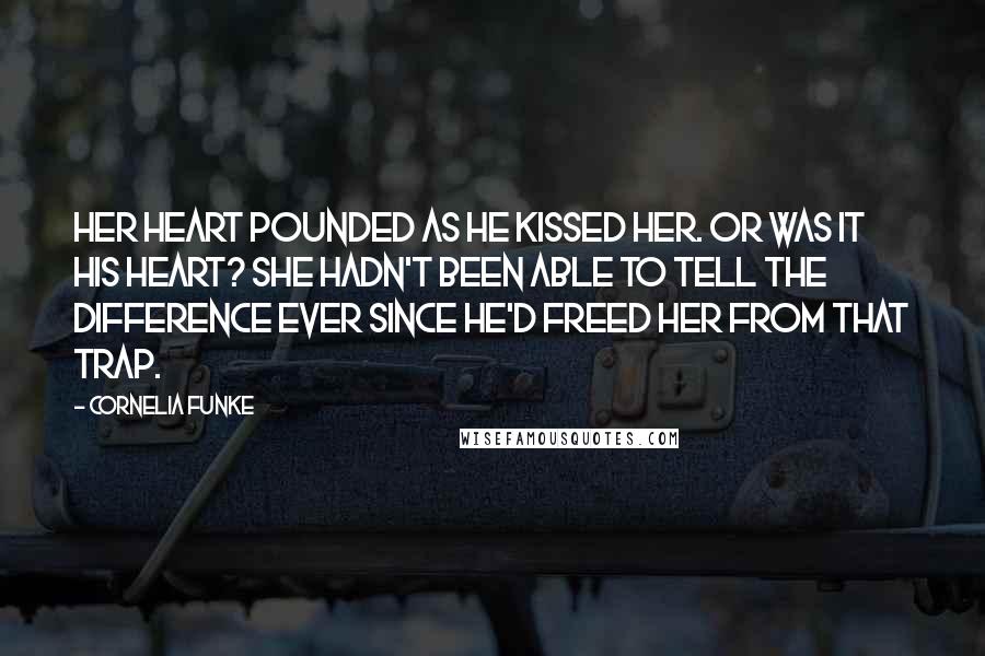 Cornelia Funke Quotes: Her heart pounded as he kissed her. Or was it his heart? She hadn't been able to tell the difference ever since he'd freed her from that trap.