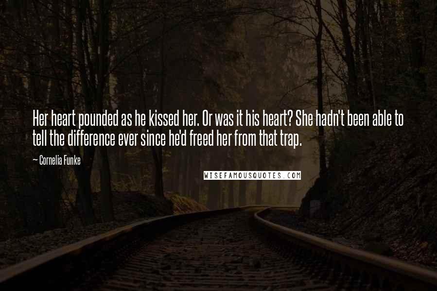 Cornelia Funke Quotes: Her heart pounded as he kissed her. Or was it his heart? She hadn't been able to tell the difference ever since he'd freed her from that trap.