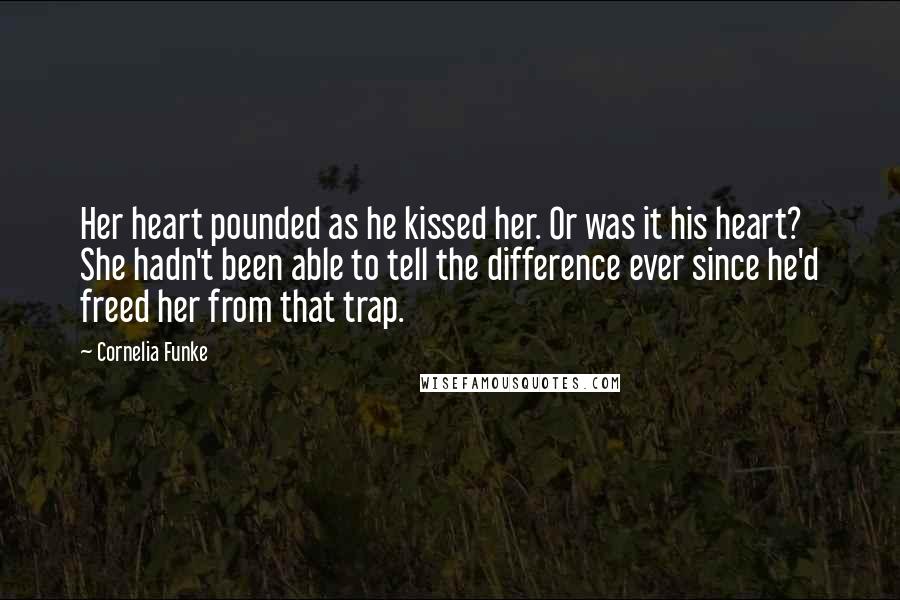 Cornelia Funke Quotes: Her heart pounded as he kissed her. Or was it his heart? She hadn't been able to tell the difference ever since he'd freed her from that trap.
