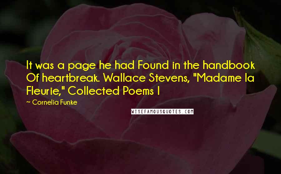 Cornelia Funke Quotes: It was a page he had Found in the handbook Of heartbreak. Wallace Stevens, "Madame la Fleurie," Collected Poems I