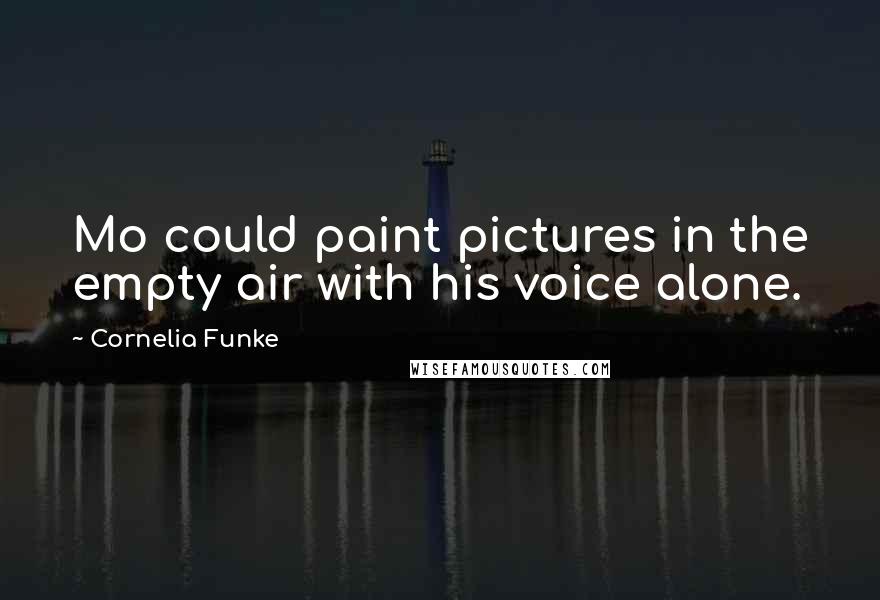 Cornelia Funke Quotes: Mo could paint pictures in the empty air with his voice alone.