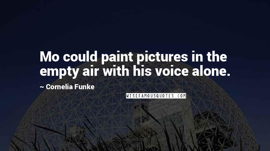 Cornelia Funke Quotes: Mo could paint pictures in the empty air with his voice alone.