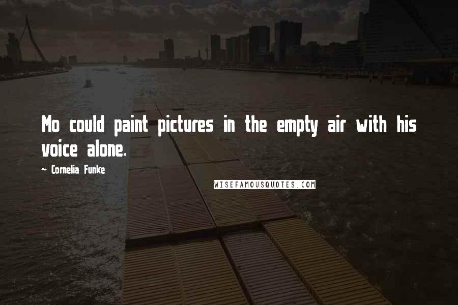 Cornelia Funke Quotes: Mo could paint pictures in the empty air with his voice alone.