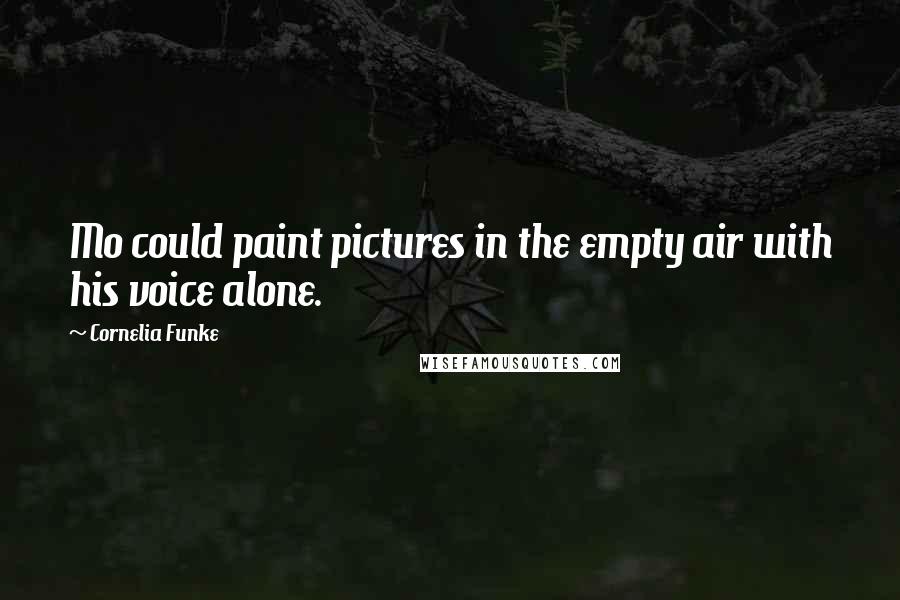 Cornelia Funke Quotes: Mo could paint pictures in the empty air with his voice alone.