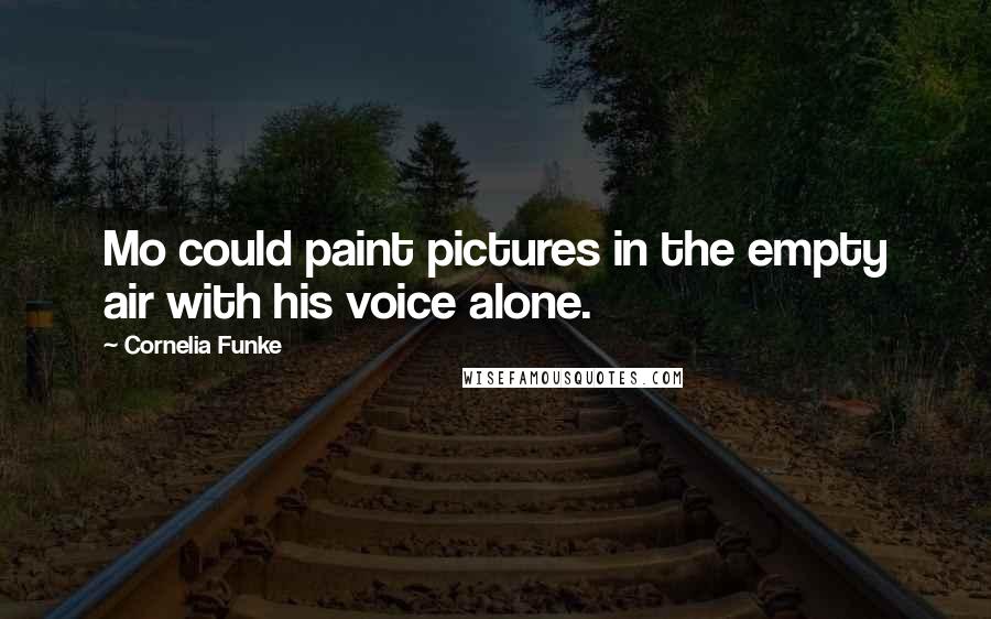 Cornelia Funke Quotes: Mo could paint pictures in the empty air with his voice alone.