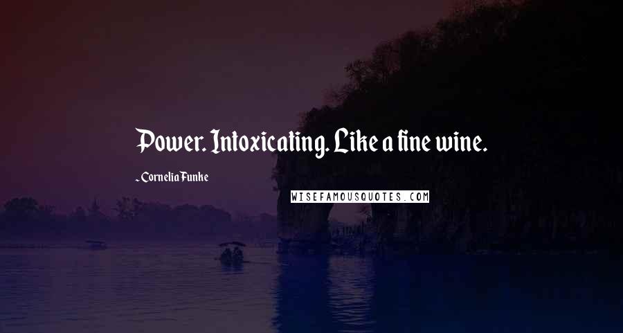 Cornelia Funke Quotes: Power. Intoxicating. Like a fine wine.