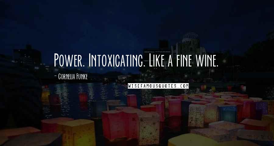 Cornelia Funke Quotes: Power. Intoxicating. Like a fine wine.