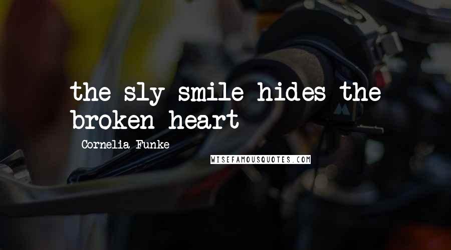 Cornelia Funke Quotes: the sly smile hides the broken heart