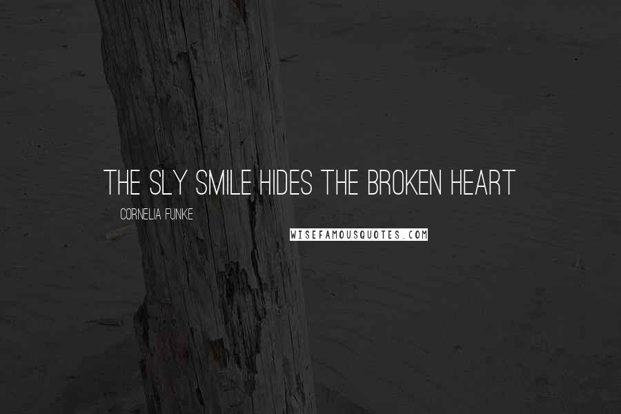 Cornelia Funke Quotes: the sly smile hides the broken heart