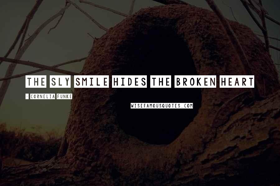 Cornelia Funke Quotes: the sly smile hides the broken heart
