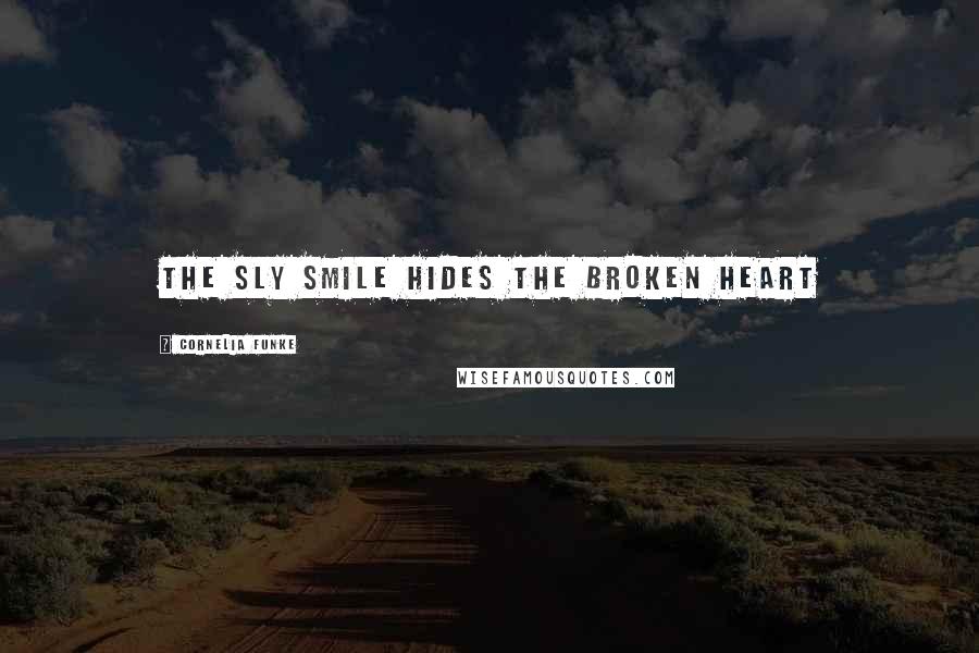 Cornelia Funke Quotes: the sly smile hides the broken heart