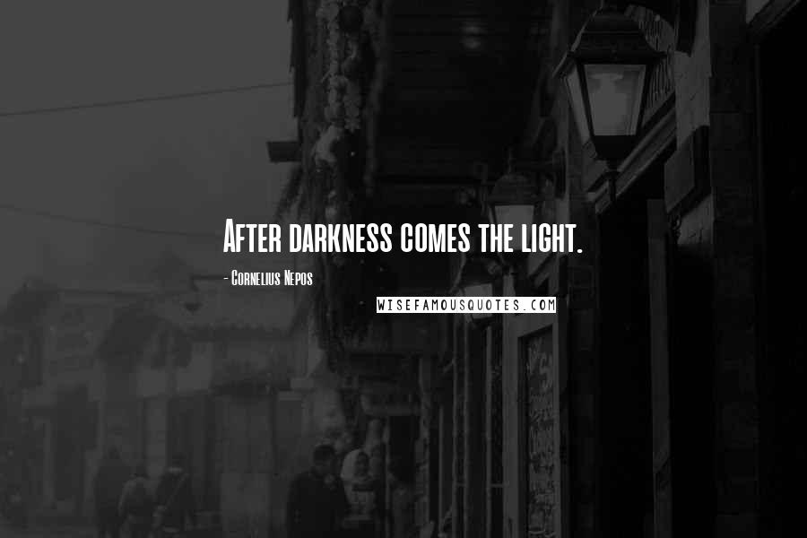 Cornelius Nepos Quotes: After darkness comes the light.