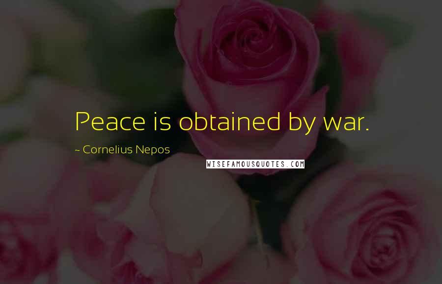 Cornelius Nepos Quotes: Peace is obtained by war.