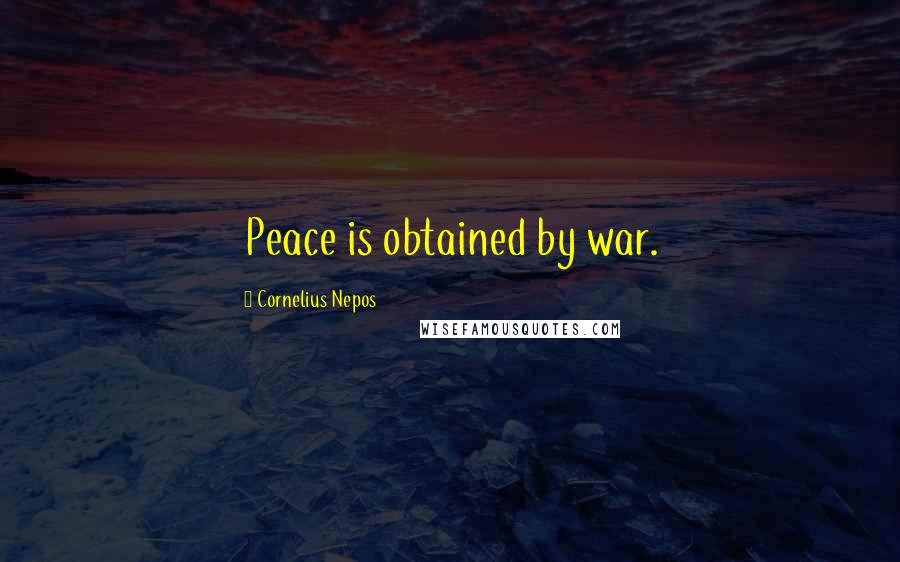 Cornelius Nepos Quotes: Peace is obtained by war.
