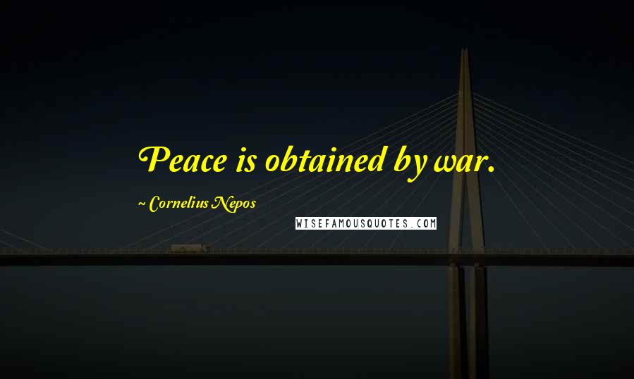 Cornelius Nepos Quotes: Peace is obtained by war.