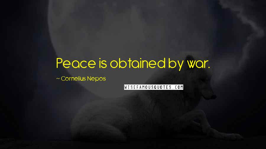 Cornelius Nepos Quotes: Peace is obtained by war.