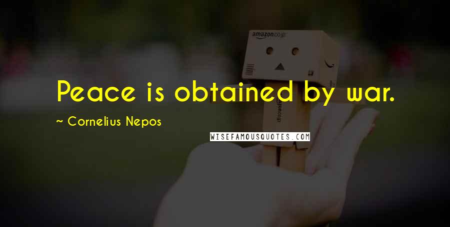 Cornelius Nepos Quotes: Peace is obtained by war.