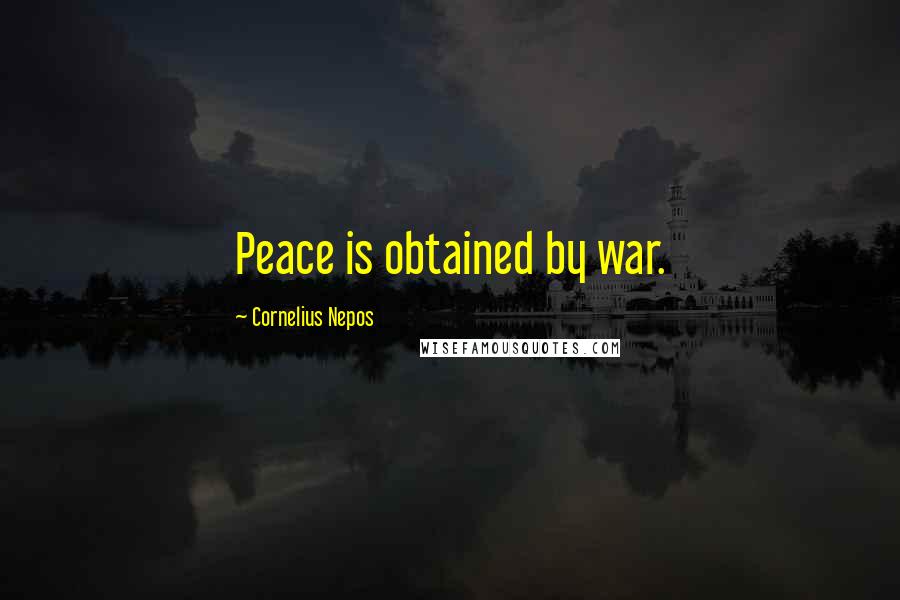 Cornelius Nepos Quotes: Peace is obtained by war.