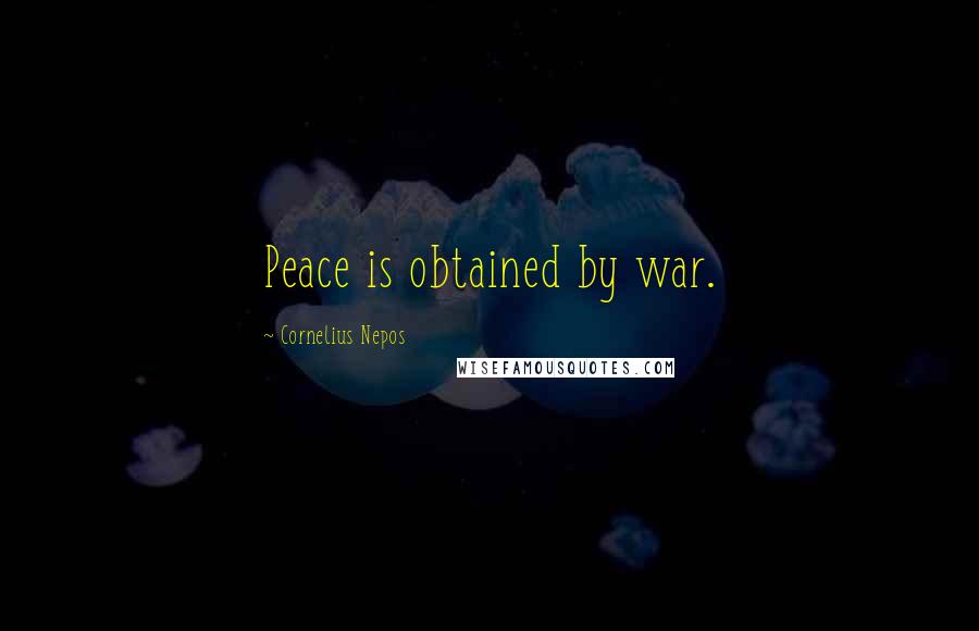Cornelius Nepos Quotes: Peace is obtained by war.