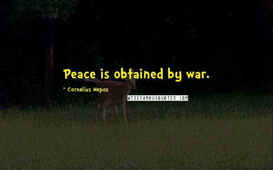 Cornelius Nepos Quotes: Peace is obtained by war.
