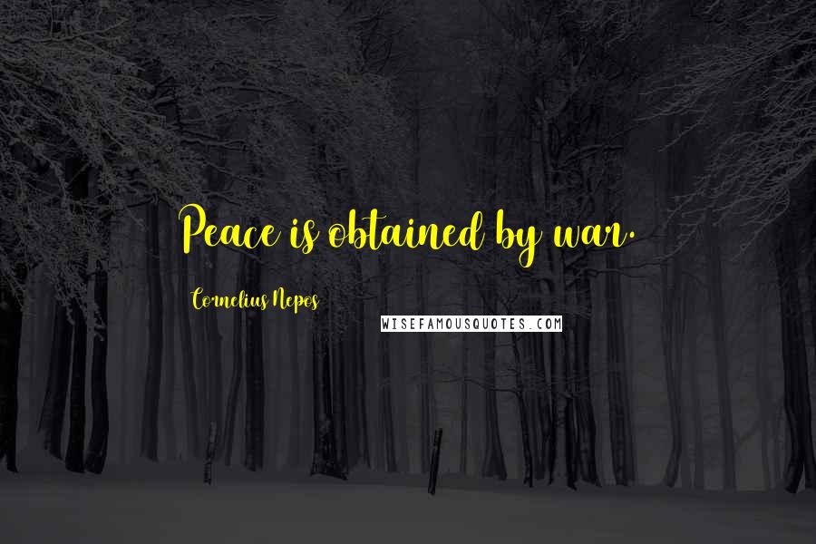 Cornelius Nepos Quotes: Peace is obtained by war.