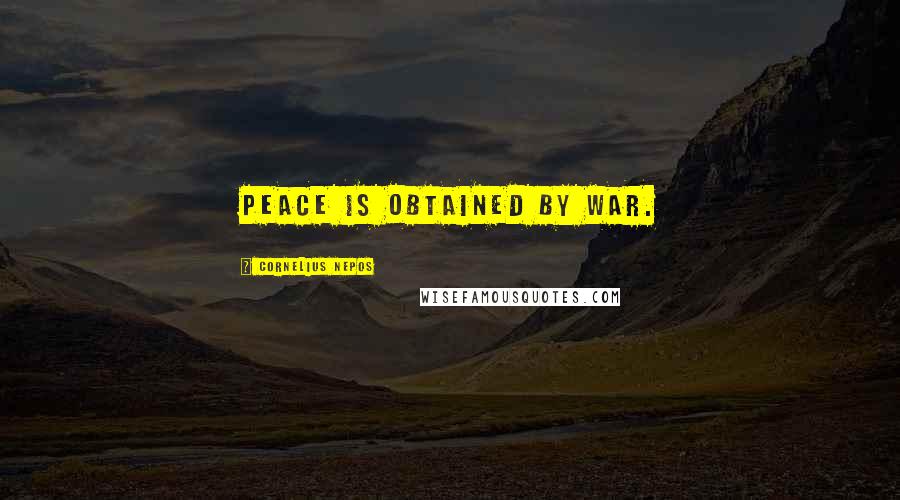 Cornelius Nepos Quotes: Peace is obtained by war.