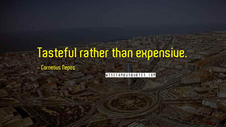 Cornelius Nepos Quotes: Tasteful rather than expensive.