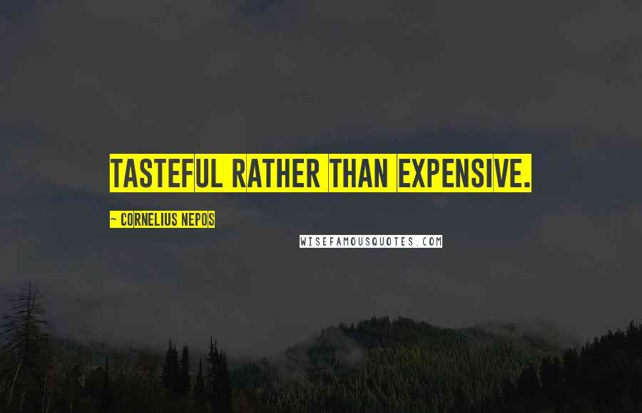 Cornelius Nepos Quotes: Tasteful rather than expensive.