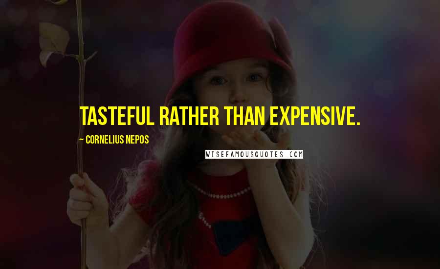 Cornelius Nepos Quotes: Tasteful rather than expensive.