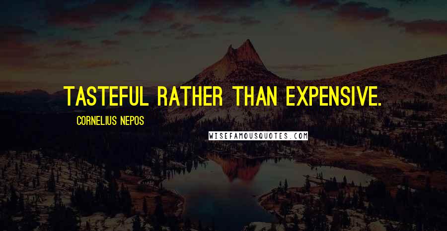 Cornelius Nepos Quotes: Tasteful rather than expensive.
