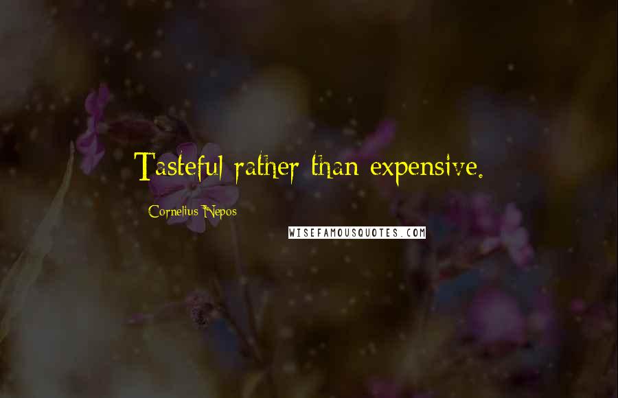 Cornelius Nepos Quotes: Tasteful rather than expensive.