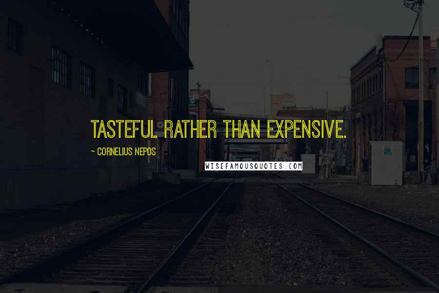 Cornelius Nepos Quotes: Tasteful rather than expensive.