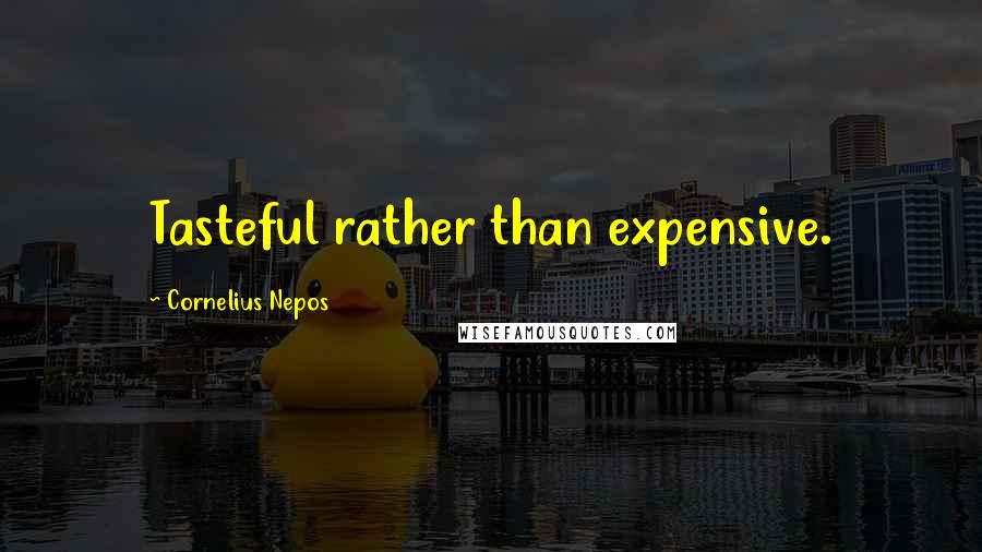 Cornelius Nepos Quotes: Tasteful rather than expensive.