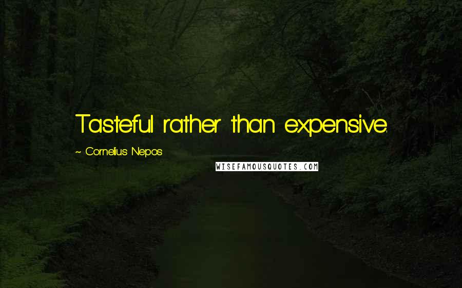 Cornelius Nepos Quotes: Tasteful rather than expensive.