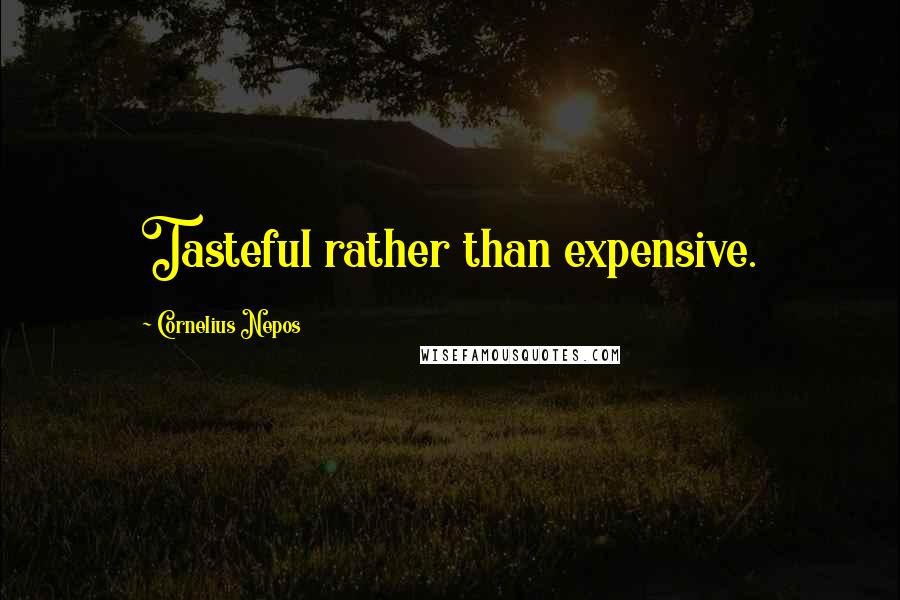 Cornelius Nepos Quotes: Tasteful rather than expensive.