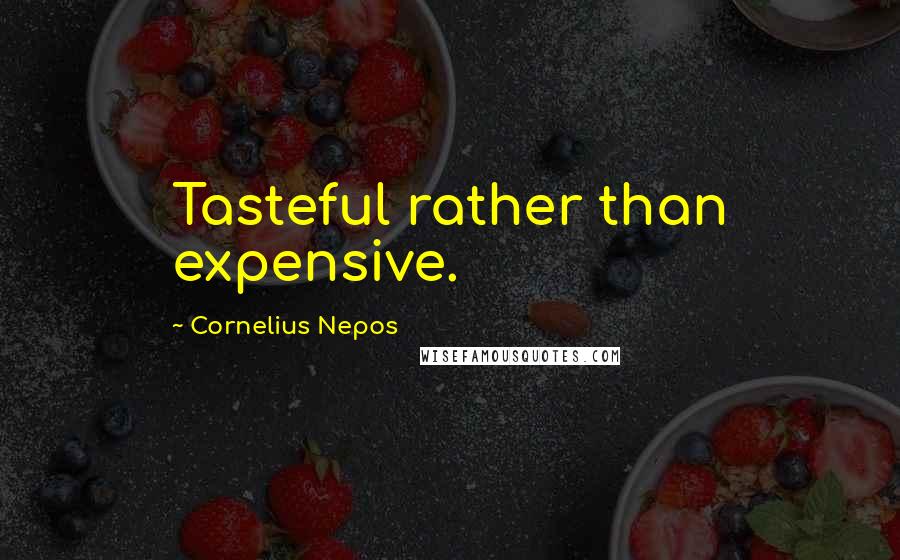 Cornelius Nepos Quotes: Tasteful rather than expensive.