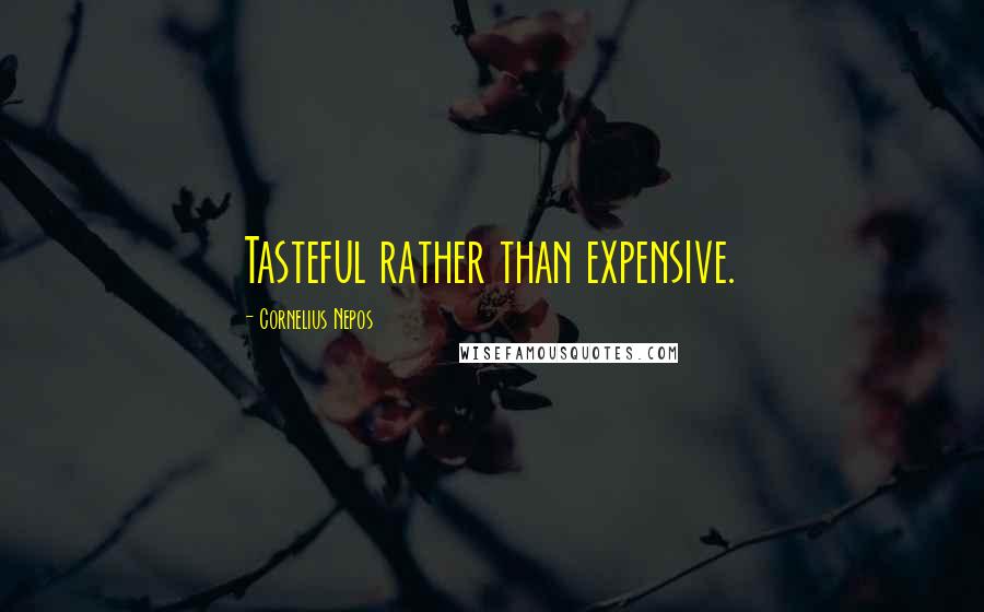 Cornelius Nepos Quotes: Tasteful rather than expensive.