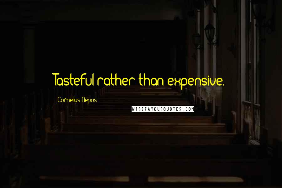 Cornelius Nepos Quotes: Tasteful rather than expensive.