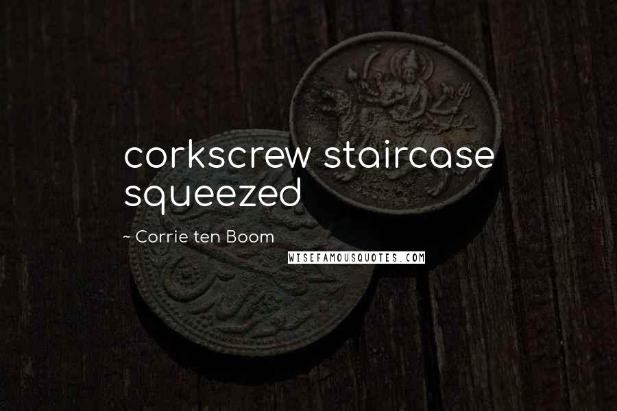 Corrie Ten Boom Quotes: corkscrew staircase squeezed