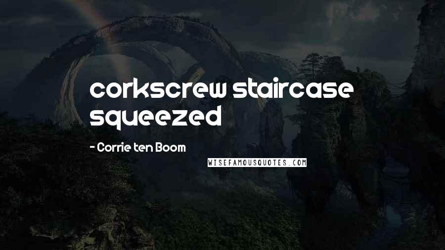 Corrie Ten Boom Quotes: corkscrew staircase squeezed