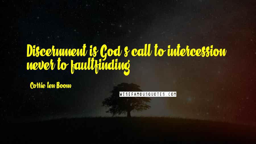 Corrie Ten Boom Quotes: Discernment is God's call to intercession, never to faultfinding.