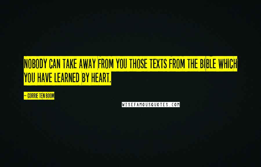 Corrie Ten Boom Quotes: Nobody can take away from you those texts from the Bible which you have learned by heart.