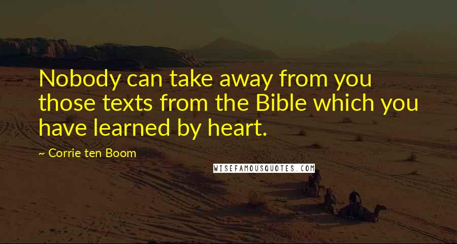 Corrie Ten Boom Quotes: Nobody can take away from you those texts from the Bible which you have learned by heart.