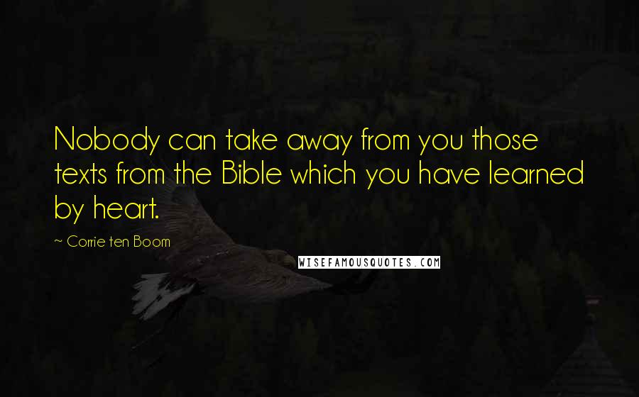 Corrie Ten Boom Quotes: Nobody can take away from you those texts from the Bible which you have learned by heart.