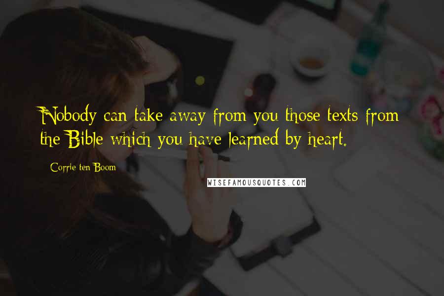 Corrie Ten Boom Quotes: Nobody can take away from you those texts from the Bible which you have learned by heart.