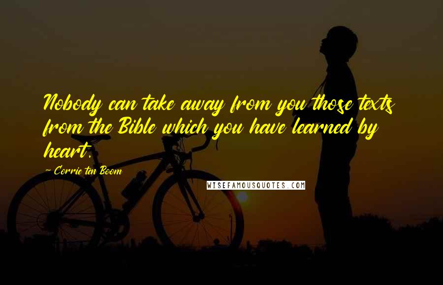 Corrie Ten Boom Quotes: Nobody can take away from you those texts from the Bible which you have learned by heart.