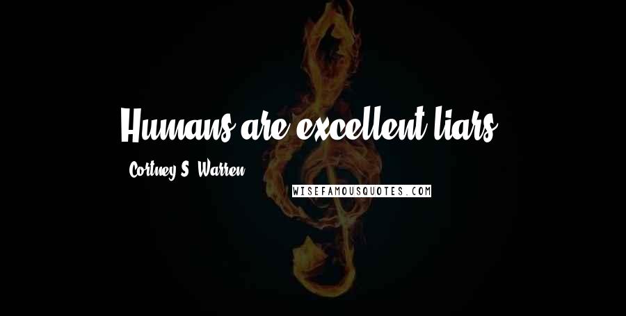 Cortney S. Warren Quotes: Humans are excellent liars.