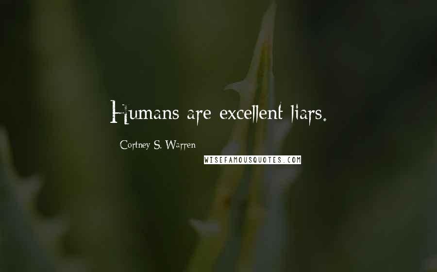 Cortney S. Warren Quotes: Humans are excellent liars.